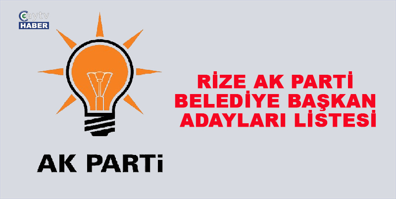 Ak Partinin 31 Mart 2024 Yerel Seçimlerinde Rize'deki Belediye Başkan ...