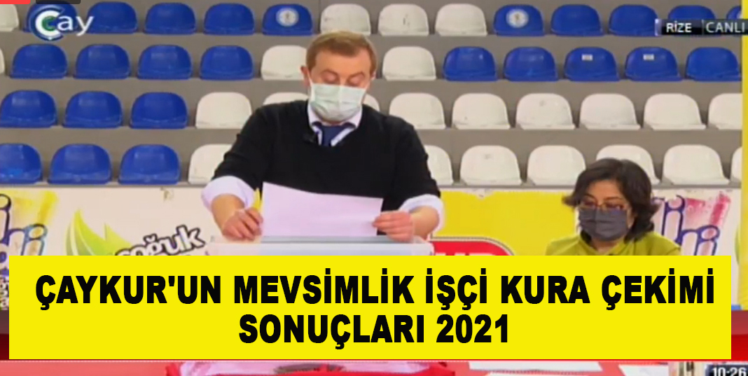 ÇAYKUR'un Mevsimlik İşçi Kura Çekimi Sonuçları 2021